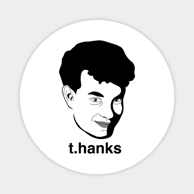 t.hanks - Thanks, Tom Hanks Magnet by sadsquatch